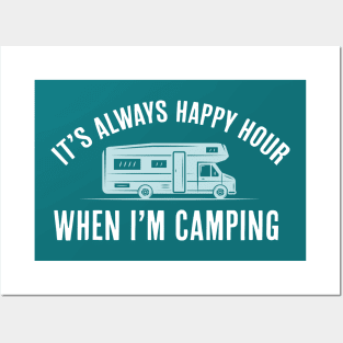 It's Always Happy Hour When I'm Camping Quote Posters and Art